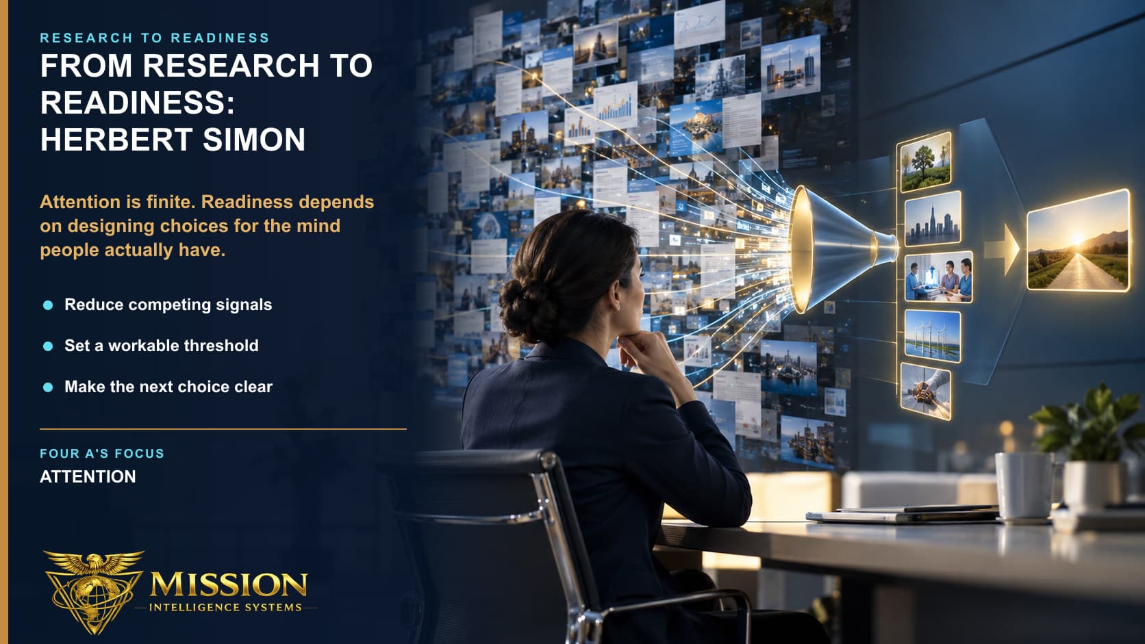 A decision system filters an overwhelming wall of competing information into a small set of workable choices for a leader with finite attention.